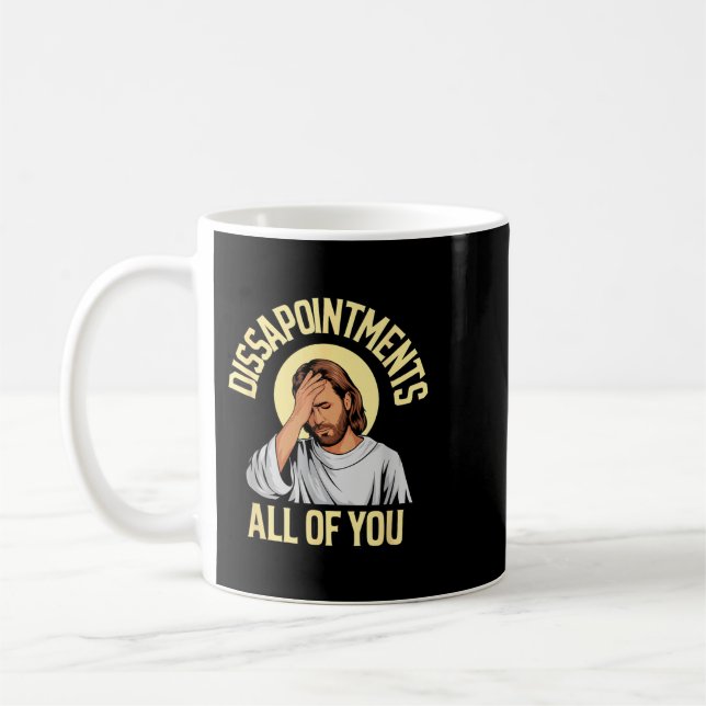 Alla Era Besvikelser Jesus Meme Kaffemugg (Vänster)