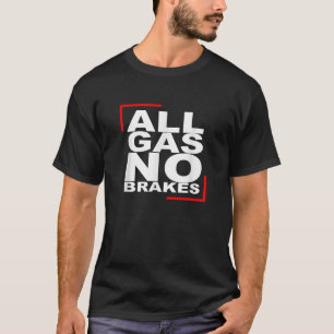 ALLA GAS NO BRAKES T Shirt