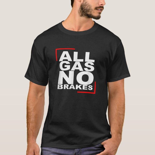 ALLA GAS NO BRAKES T Shirt (Framsida)