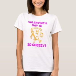 Alla hjärtans dag är SÅ Cheesy! T Shirt