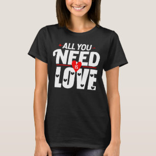 Alla hjärtans dag du behöver är Kärlek Manar Kvinn T Shirt