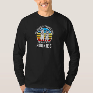 Alla hundar skapades lika, sen gjorde Gud huskyer T Shirt