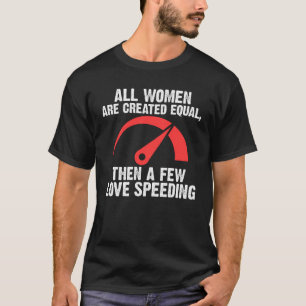 alla kvinnor är skapade lika så älskar några speed t shirt