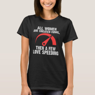 alla kvinnor är skapade lika så älskar några speed t shirt
