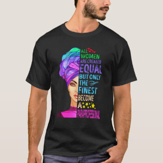 Alla kvinnor Skapas lika, men bara de finaste T Shirt