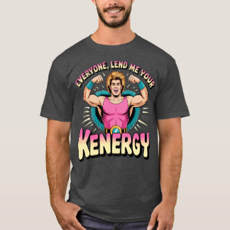 Alla lånar ut din Kenergy till mig T Shirt