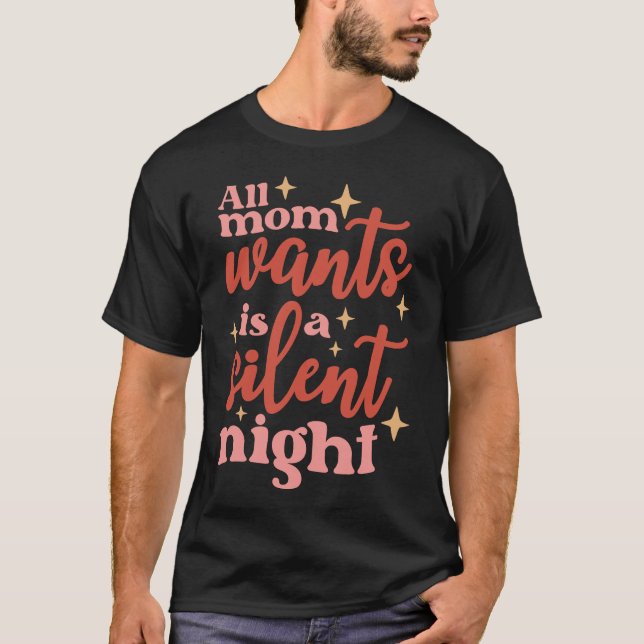Alla Mamma vill ha en tyst natt T Shirt (Framsida)