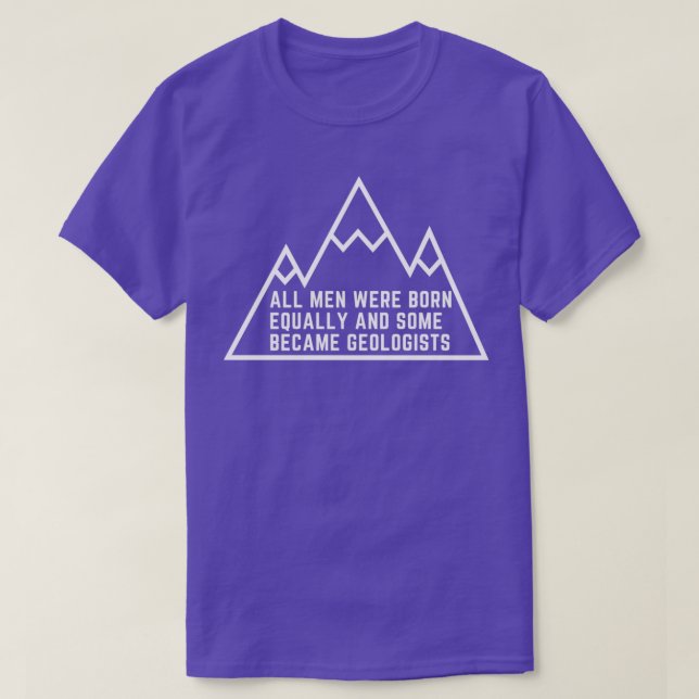 Alla manar föddes lika och vissa blev Geologis T Shirt (Design framsida)