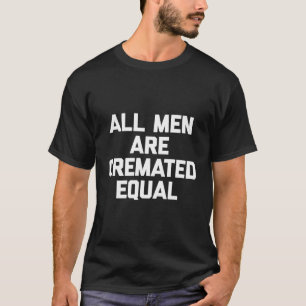 Alla Manar har skapats som lika med T-Shirt Funny
