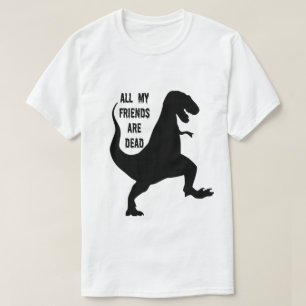 Alla min vänner är den döda DinosaurT-tröja T Shirt