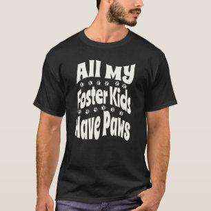 Alla mina fosterbarn har tassar Hund Katt Räddnin T Shirt