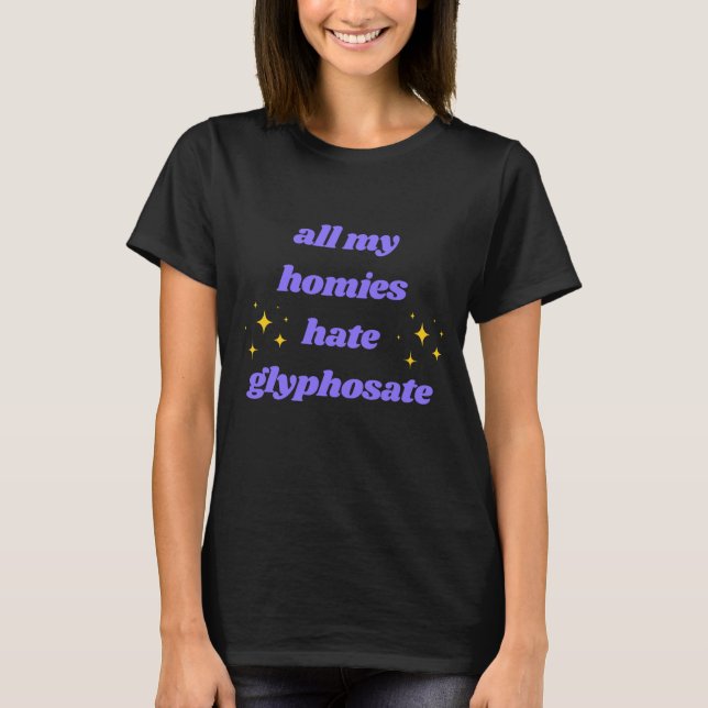 Alla mina Homies Hate Glyphosate Shirt T Shirt (Framsida)