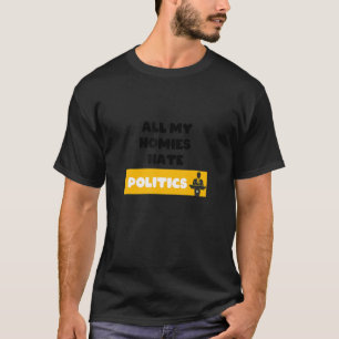 Alla mina Homies Hate Politik T Shirt