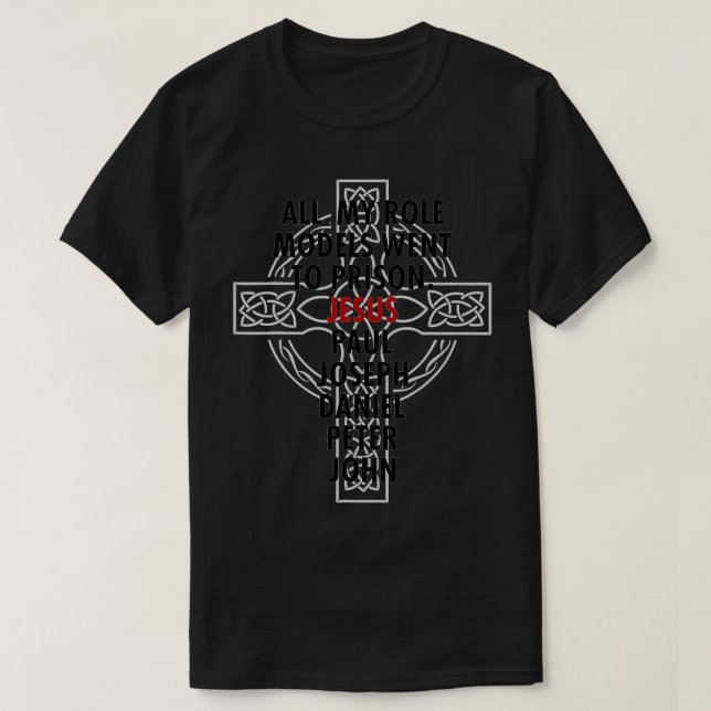 Alla mina rollmodeller gick till fängelset Jesus T Shirt (Design framsida)