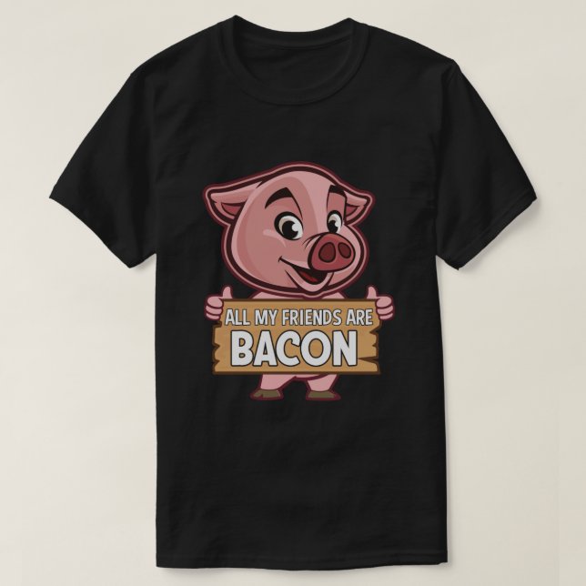 Alla mina vänner är Bacon Funny Gris Kött Gris Kär T Shirt (Design framsida)
