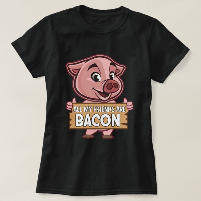 Alla mina vänner är Bacon Funny Gris Kött Gris Kär T Shirt (Design framsida)