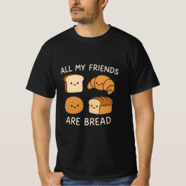 Alla mina vänner är bröd  t shirt