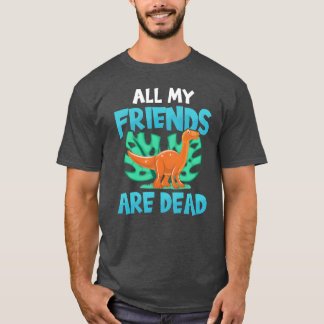 Alla mina vänner är döda Dinosaur Paleontologipojk T Shirt