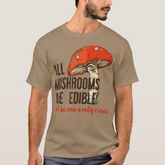 ALLA MUSHROOMER ÄR ÄTBARA MEN VISSA ENDAST gångar T Shirt