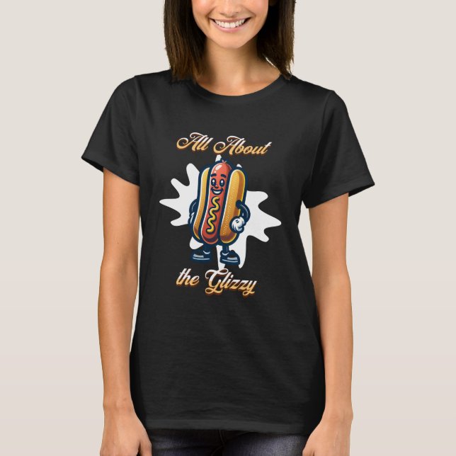 Alla om Glizzy | Funny Hett dog Humor T Shirt (Framsida)