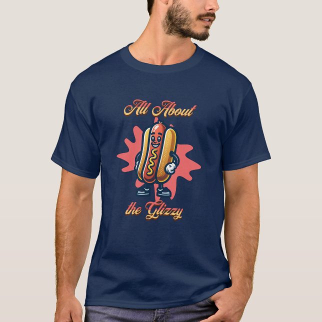 Alla om Glizzy | Funny Hett dog Humor T Shirt (Framsida)