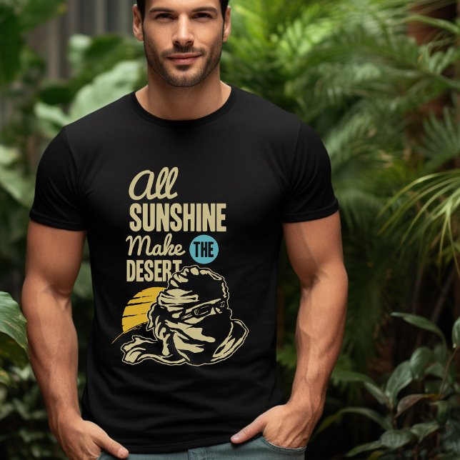 Alla solskensor gör öknen T-Shirt (Skapare uppladdad)