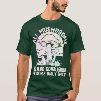 alla svampar är ätbara, men vissa endast gång t shirt
