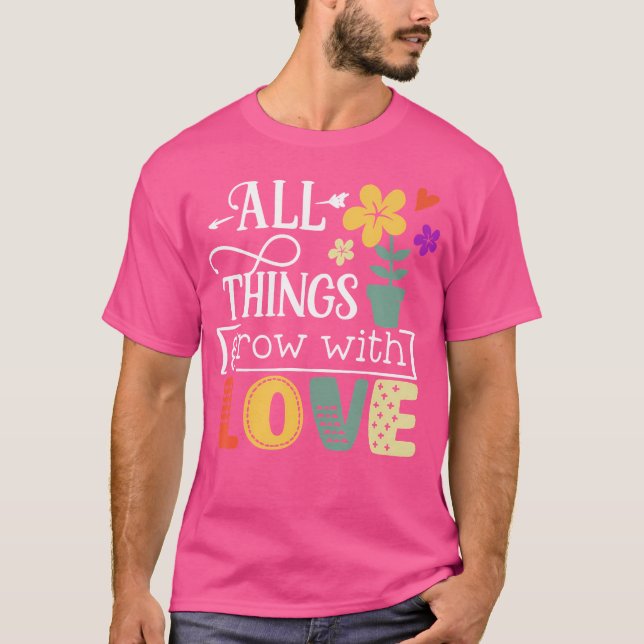 Alla Ting Växer Med Kärlek Trädgård Växt T Shirt (Framsida)