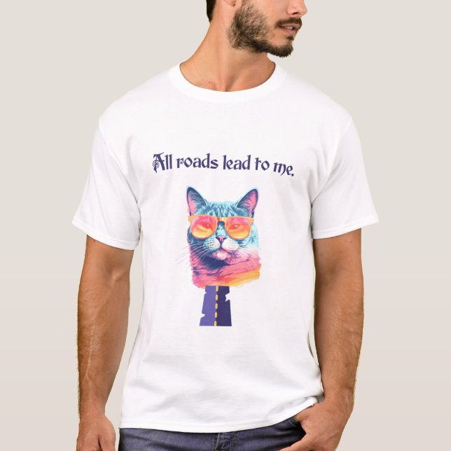 Alla vägar leder till mig Rolig katt  T Shirt (Framsida)