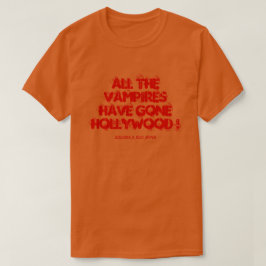 ALLA VAMPYRER HAR GÅTT TILL HOLLYWOOD! T-SHIRT
