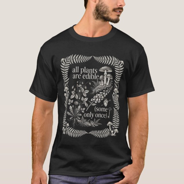 Alla växter är ätbara. Somliga bara en gång. Rolig T Shirt (Framsida)