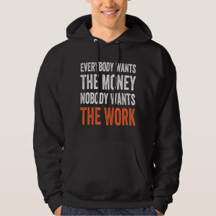 Alla vill ha pengar som ingen vill ha i arbetet hoodie