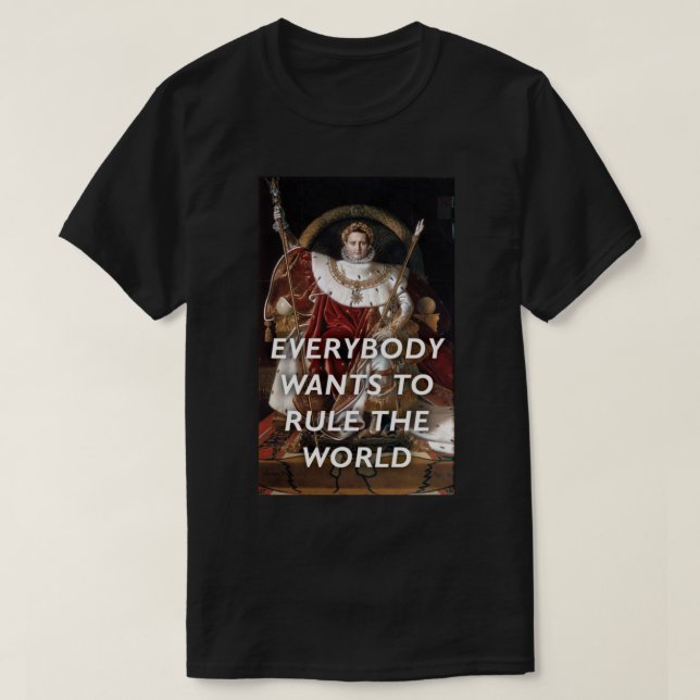 Alla vill styra världen - NapoleonTears of T Shirt (Design framsida)