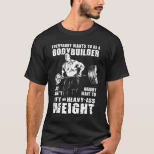 Alla vill vara en Bodybuilding-guldarbetare - Gym- T Shirt