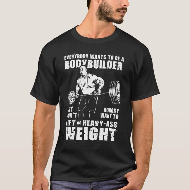 Alla vill vara en Bodybuilding-guldarbetare - Gym- T Shirt (Framsida)