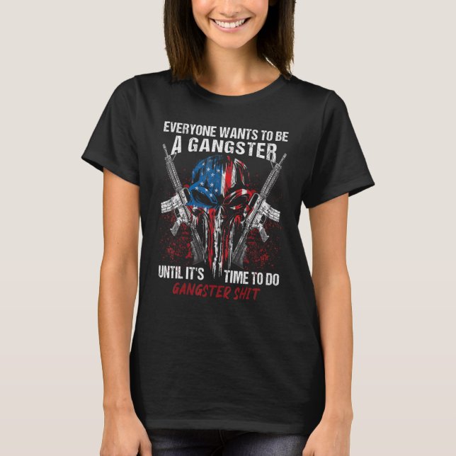 Alla vill vara en gangster tills det är dags att t shirt (Framsida)