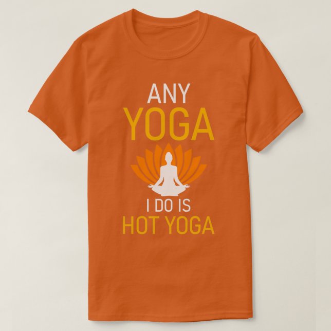 Alla Yoga jag gör är Hett Yoga 2 T Shirt (Design framsida)