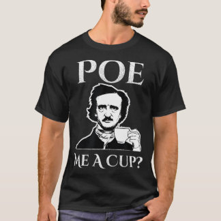 Allan Poe Me A Kopp of Coffee T Shirt