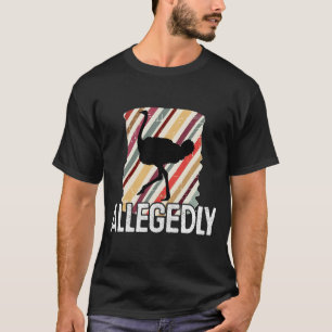 Allegedly Ostrich Letterkenny - fågelälskaregåv T Shirt