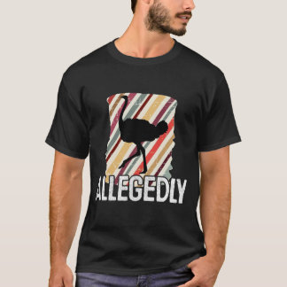 Allegedly Ostrich Letterkenny - fågelälskaregåva T Shirt