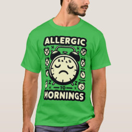 ALLERGISK TILL MORNINGS T SHIRT