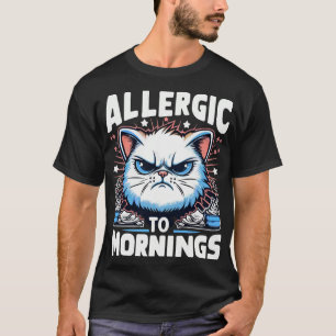 ALLERGISK TILL MORNINGS T SHIRT