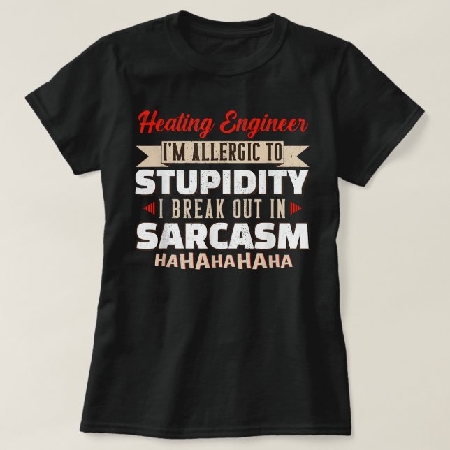 Allergiskt mot stupiditet Sarcasm Heating Ingenjör T Shirt (Design framsida)