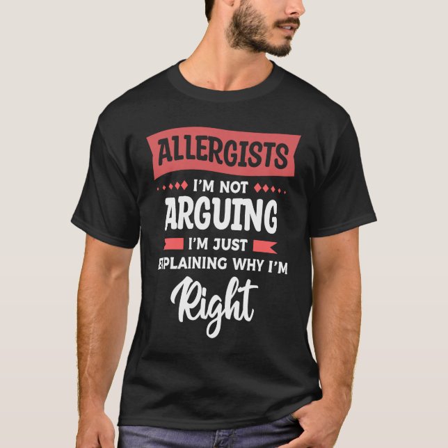 Allergists I'm Not Arguing I'm Just Explaining Why T Shirt (Framsida)