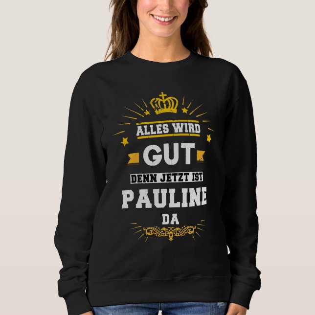 Alles Wird Gut Denn Jetzt Ist Pauline Da Say T Shirt (Framsida)