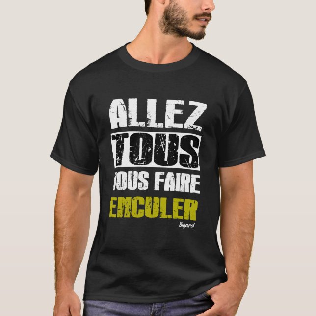 Allez tous Vous faire Enculer - bigard t shirt (Framsida)