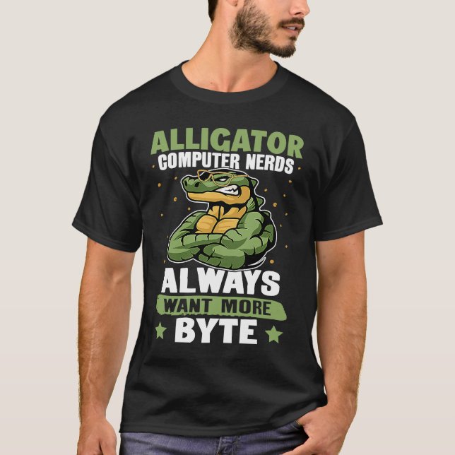 Alligator Alligator Computer Nerds Always Want Mor T Shirt (Framsida)
