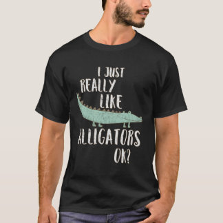 Alligator Älskare I precis Verkligen som Krokodile T Shirt