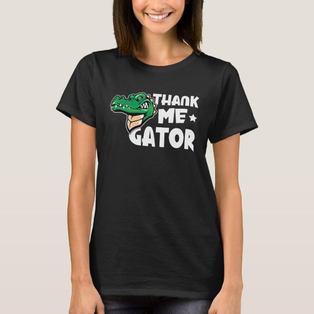 Alligator Thank Me Gator T Shirt (Framsida)