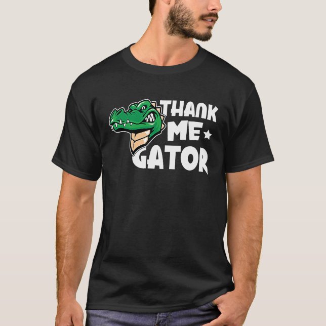 Alligator Thank Me Gator T Shirt (Framsida)
